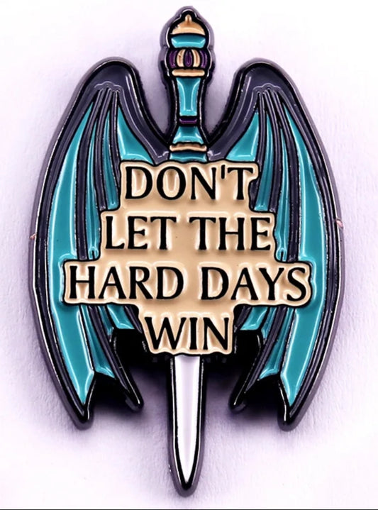 ACOTAR - Don't let the Hard Days WIN - Enamel Pin