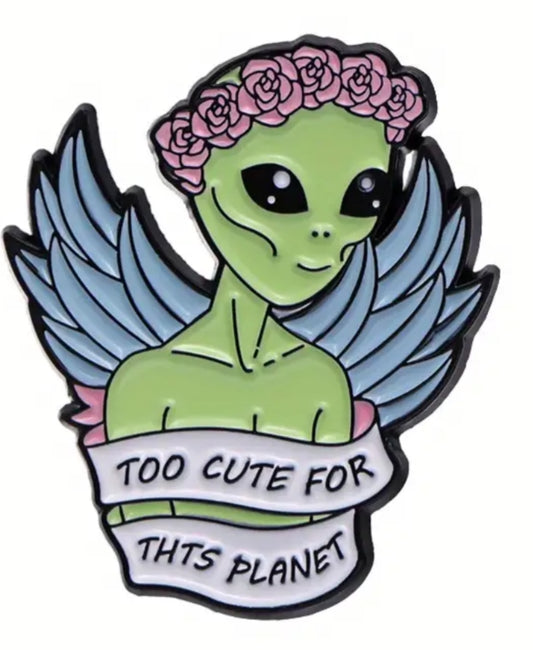 ALIEN - Alien with wings saying Too cute for this planet. - Enamel Pin